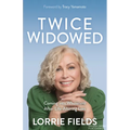 Twice Widowed: Coming Into Wholeness After Life-Altering Loss