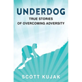 Underdog: True Stories of Overcoming Adversity