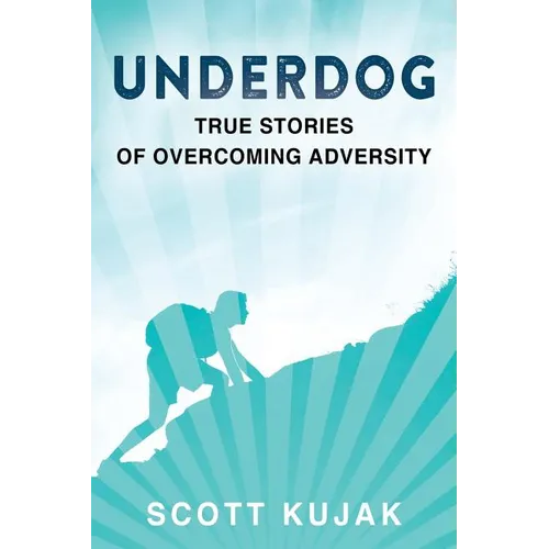 Underdog: True Stories of Overcoming Adversity