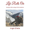 Life Rolls On: Moving on After Losing a Child to Addiction