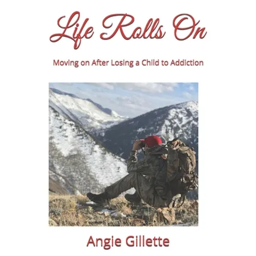 Life Rolls On: Moving on After Losing a Child to Addiction