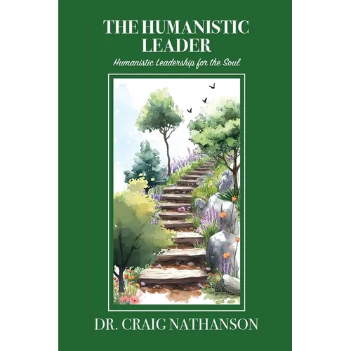 The Humanistic Leader: Humanistic Leadership for the Soul