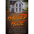 Haunted House: The Horrifying Truth About Haunted Houses