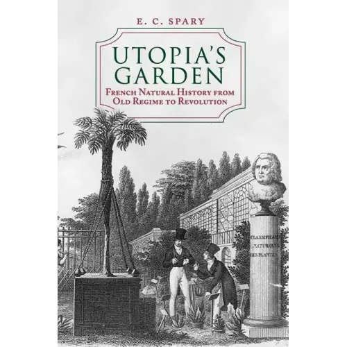 Utopia's Garden: French Natural History from Old Regime to Revolution