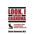 Look, I Shrunk Grandma: A Psychiatrist's Guide to Nursing Homes, Dementia, and End of Life