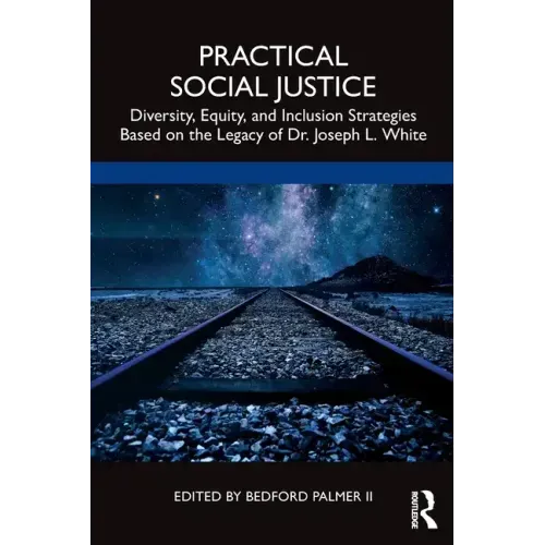 Practical Social Justice: Diversity, Equity, and Inclusion Strategies Based on the Legacy of Dr. Joseph L. White