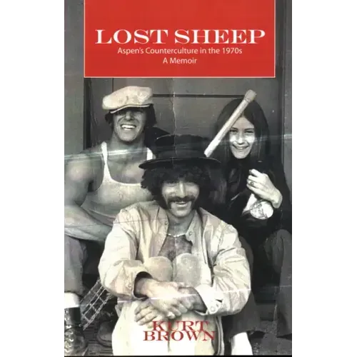 Lost Sheep: Aspen's Counterculture in the 1970s--A Memoir
