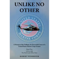 Unlike No Other: A Memoir of the Unlikely, Yet Successful Career of a United States Marine Corps Aviator