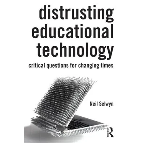 Distrusting Educational Technology: Critical Questions for Changing Times