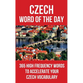 Czech Word of the Day: 365 High Frequency Words to Accelerate Your Czech Vocabulary