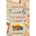 What Our Friends Left Behind: Grief and Laughter in a Pandemic