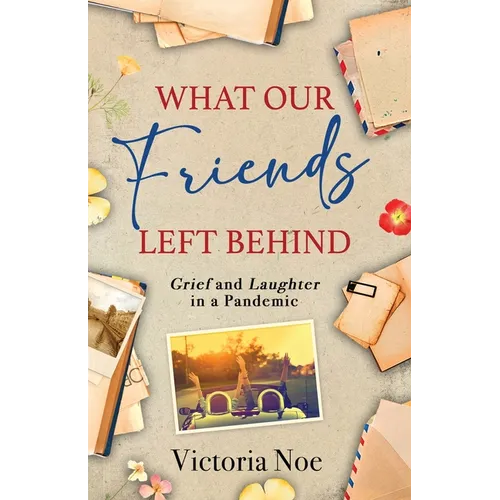 What Our Friends Left Behind: Grief and Laughter in a Pandemic