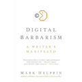 Digital Barbarism: A Writer's Manifesto