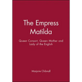 Empress Matilda: Queen Consort, Queen Mother and Lady of the English