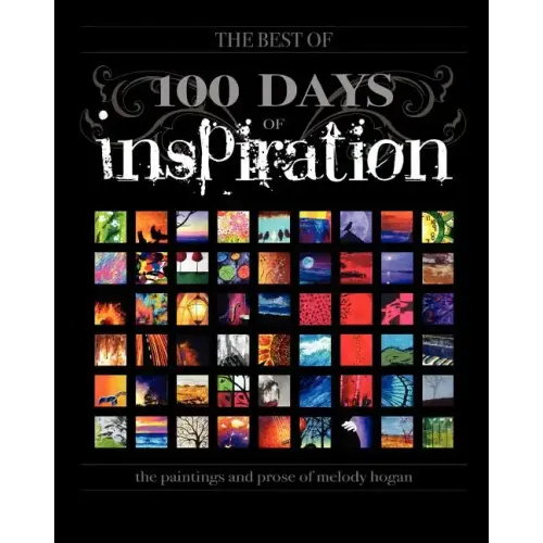(The Best Of) 100 Days of Inspiration: The paintings and prose of Melody Hogan
