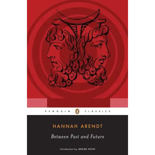 Between Past and Future: Eight Exercises in Political Thought