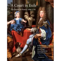A Court in Exile: The Stuarts in France, 1689 1718