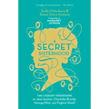 A Secret Sisterhood: The Literary Friendships of Jane Austen, Charlotte Brontë, George Eliot, and Virginia Woolf