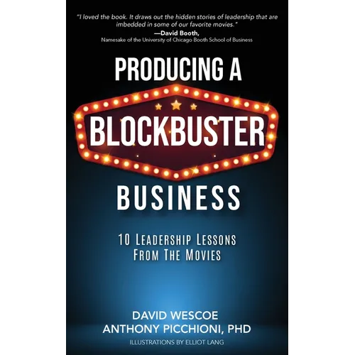 Producing a Blockbuster Business: Ten Leadership Lessons from the Movies