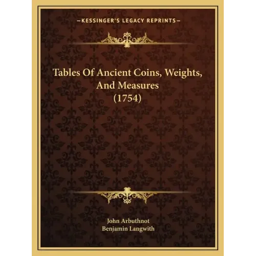 Tables Of Ancient Coins, Weights, And Measures (1754)