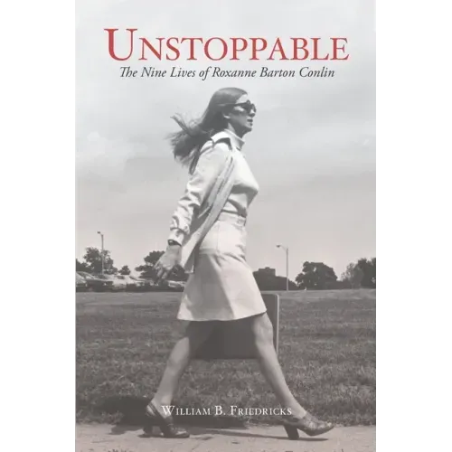 Unstoppable: The Nine Lives of Roxanne Barton Conlin