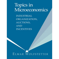 Topics in Microeconomics: Industrial Organization, Auctions, and Incentives