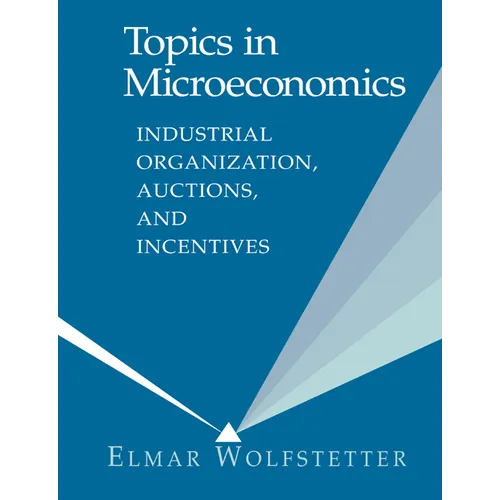 Topics in Microeconomics: Industrial Organization, Auctions, and Incentives