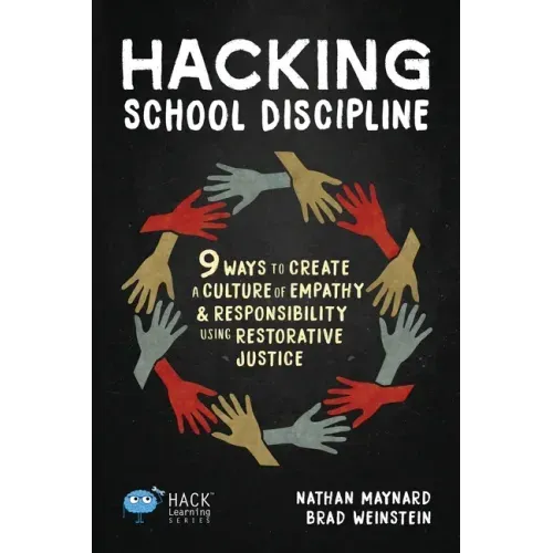Hacking School Discipline: 9 Ways to Create a Culture of Empathy and Responsibility Using Restorative Justice