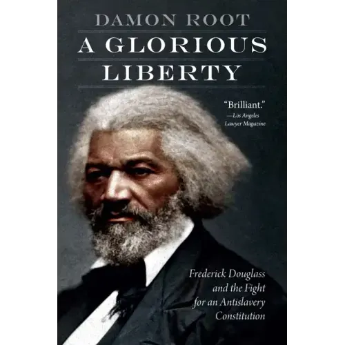 A Glorious Liberty: Frederick Douglass and the Fight for an Antislavery Constitution