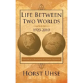 Life Between Two Worlds 1923-2010: History Is a Reminder of Human Behavior