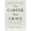 The Career You Crave: Create Fulfillment in Your Work and Life