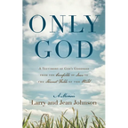 Only God: A Testimony of God's Goodness from the Cornfields of Iowa to the Harvest Fields of the World