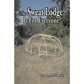 The Sweat Lodge is For Everyone: We are all related.