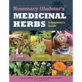 Rosemary Gladstar's Medicinal Herbs: A Beginner's Guide: 33 Healing Herbs to Know, Grow, and Use