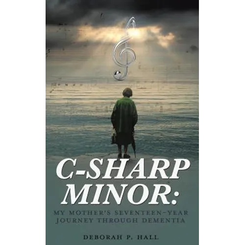 C-Sharp Minor: My Mother's Seventeen-Year Journey through Dementia