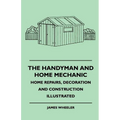 The Handyman And Home Mechanic - Home Repairs, Decoration And Construction Illustrated