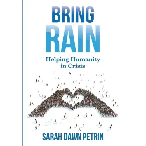Bring Rain: Helping Humanity in Crisis