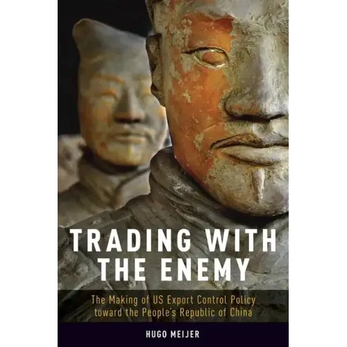 Trading with the Enemy: The Making of Us Export Control Policy Toward the People's Republic of China