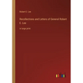 Recollections and Letters of General Robert E. Lee: in large print