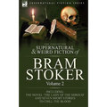 The Collected Supernatural and Weird Fiction of Bram Stoker: 2-Contains the Novel 'The Lady Of The Shroud' and Seven Short Stories to Chill the Blood