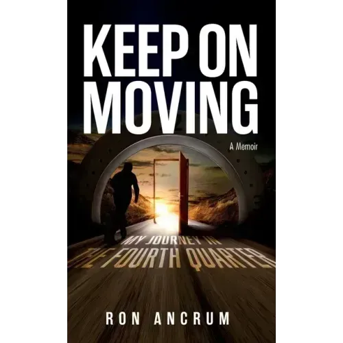Keep On Moving: My Journey in the Fourth Quarter
