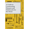 A Guide to Constructing Dressers and Sideboards for the Home