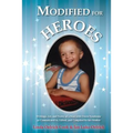 Modified for Heroes: Writings, Art, and Poetry of a Man with Down Syndrome as Communicated to, Edited, and Compiled by his Mother