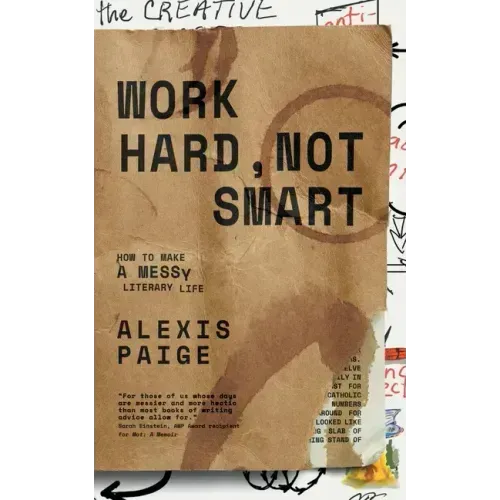 Work Hard, Not Smart: How to Make a Messy Literary Life