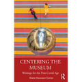Centering the Museum: Writings for the Post-Covid Age