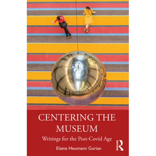Centering the Museum: Writings for the Post-Covid Age