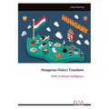 Hungarian Dialect Translator: With Artificial Intelligence
