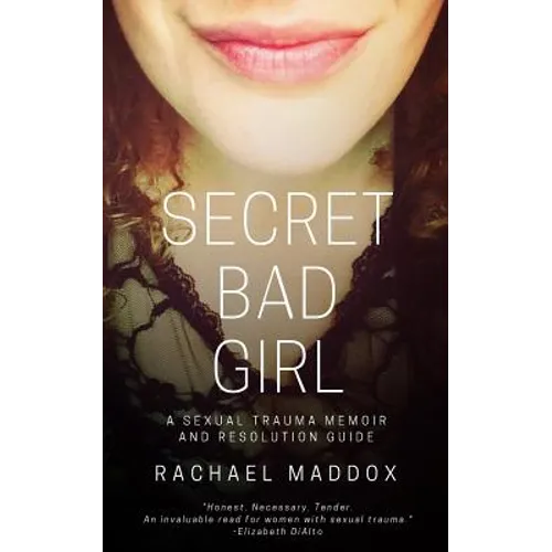 Secret Bad Girl: A Sexual Trauma Memoir and Resolution Guide