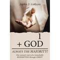 1 + God Always the Majority!: One Woman's Story of a Remarkable Redemption Through Christ