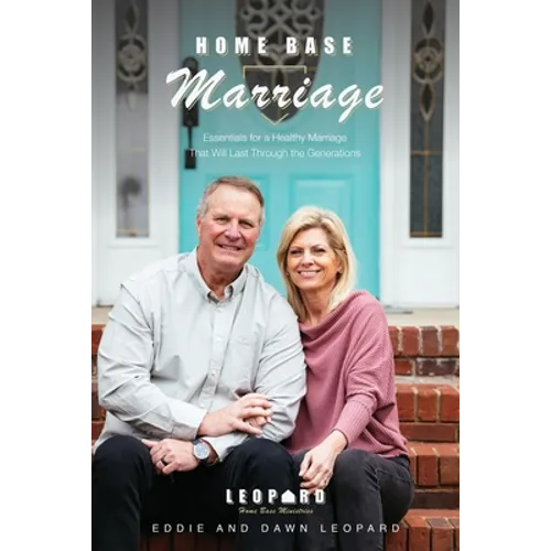 Home Base Marriage: Essentials for a Healthy Marriage that Will Last Through the Generations